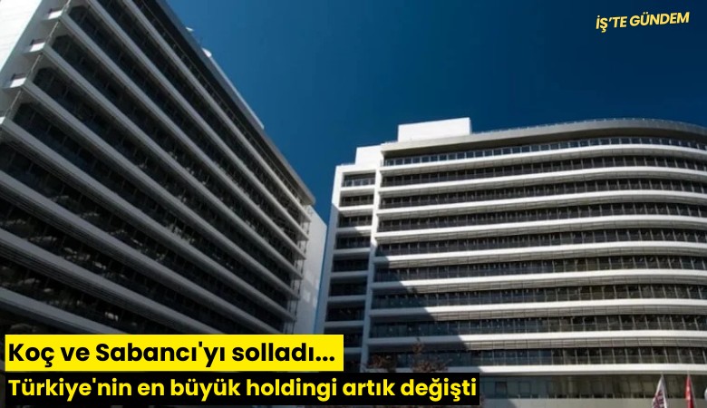 Koç ve Sabancı'yı solladı... Türkiye'nin en büyük holdingi artık değişti
