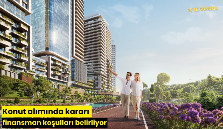 Konut alımında kararı finansman koşulları belirliyor