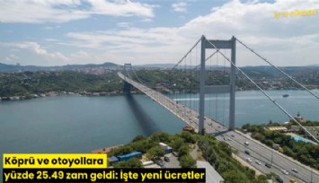 Köprü ve otoyollara yüzde 25.49 zam geldi: İşte yeni ücretler