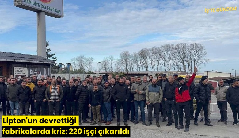 Lipton'un devrettiği fabrikalarda kriz: 220 işçi çıkarıldı
