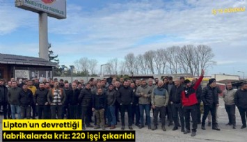 Lipton'un devrettiği fabrikalarda kriz: 220 işçi çıkarıldı