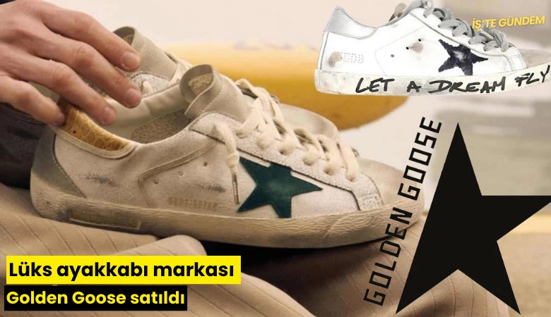 Lüks ayakkabı markası Golden Goose satıldı