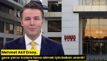 Mehmet Akif Ersoy, gece yarısı kızlara hava atmak için bakan arardı!