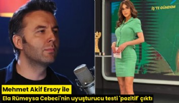 Mehmet Akif Ersoy ile Ela Rümeysa Cebeci'nin uyuşturucu testi 'pozitif' çıktı