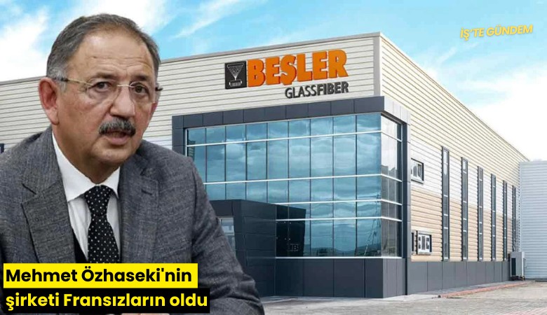 Mehmet Özhaseki'nin şirketi Fransızların oldu