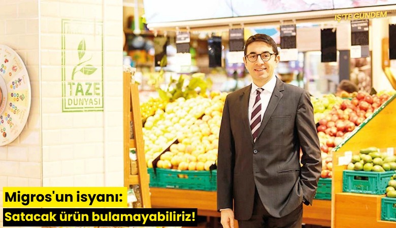 Migros'un isyanı: Satacak ürün bulamayabiliriz!