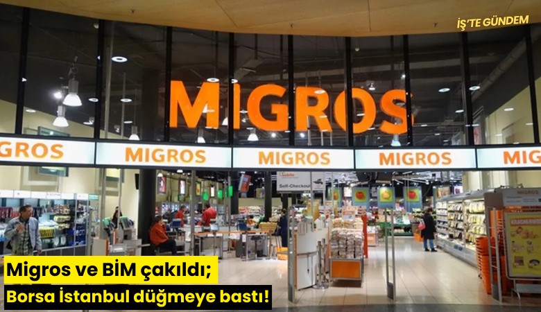 Migros ve BİM çakıldı; Borsa İstanbul düğmeye bastı!