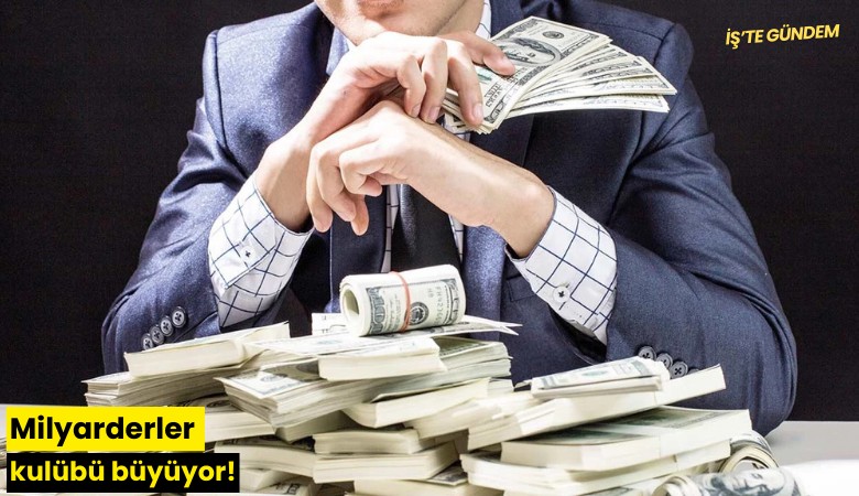 Milyarderler kulübü büyüyor!