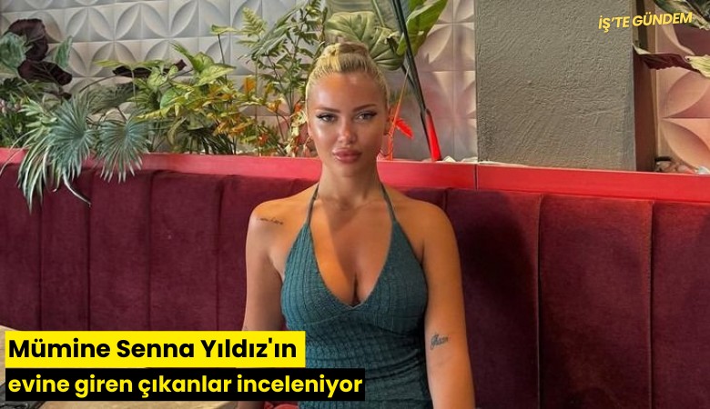 Mümine Senna Yıldız'ın evine giren çıkanlar inceleniyor