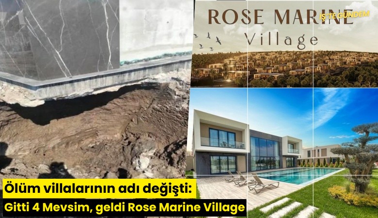 Ölüm villalarının adı değişti: Gitti 4 Mevsim, geldi Rose Marine Village