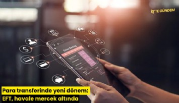 Para transferinde yeni dönem: EFT, havale mercek altında