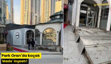 Park Oran'da kaçak 'Mado' inşaatı!