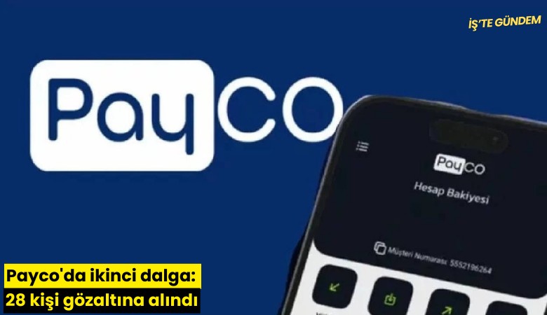 Payco'da ikinci dalga: 28 kişi gözaltına alındı