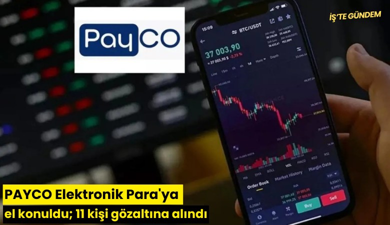 PAYCO Elektronik Para'ya el konuldu; 11 kişi gözaltına alındı