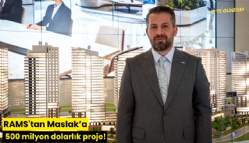 RAMS'tan Maslak'a 500 milyon dolarlık proje!