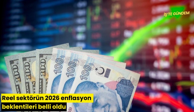Reel sektörün 2026 enflasyon beklentileri belli oldu