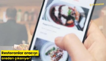 Restoranlar aracıyı aradan çıkarıyor!