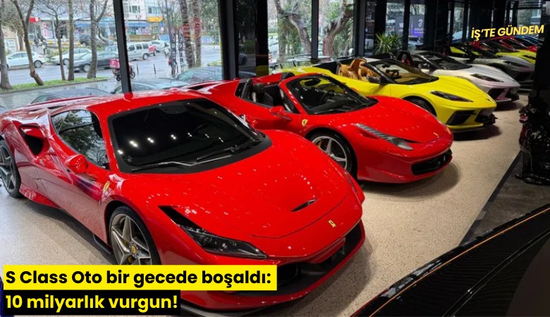 S Class Oto bir gecede boşaldı: 10 milyarlık vurgun!