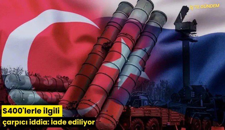 S400'lerle ilgili çarpıcı iddia: İade ediliyor