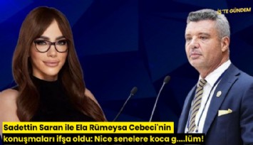 Sadettin Saran ile Ela Rümeysa Cebeci'nin konuşmaları ifşa oldu: Nice senelere koca g....lüm!