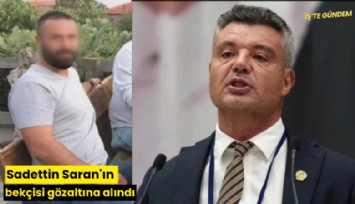 Sadettin Saran'ın bekçisi gözaltına alındı