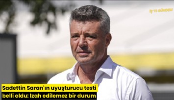 Sadettin Saran'ın uyuşturucu testi belli oldu: İzah edilemez bir durum