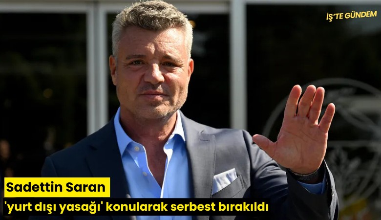 Sadettin Saran 'yurt dışı yasağı' konularak serbest bırakıldı