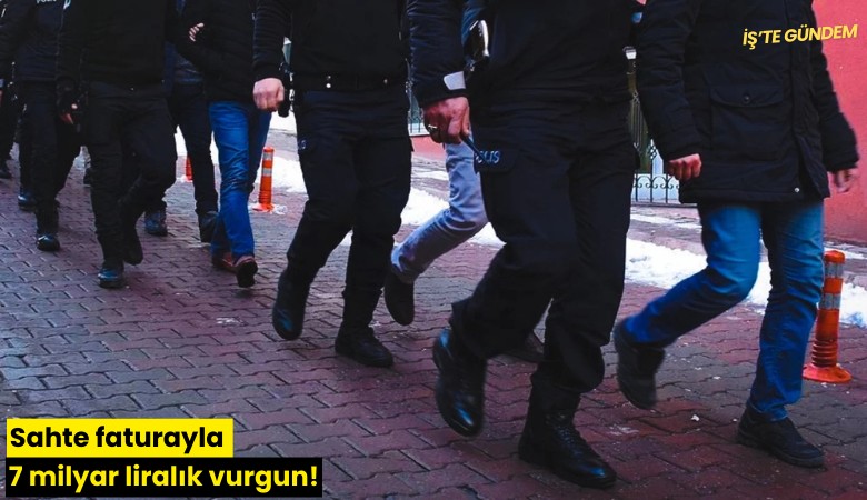 Sahte faturayla 7 milyar liralık vurgun!