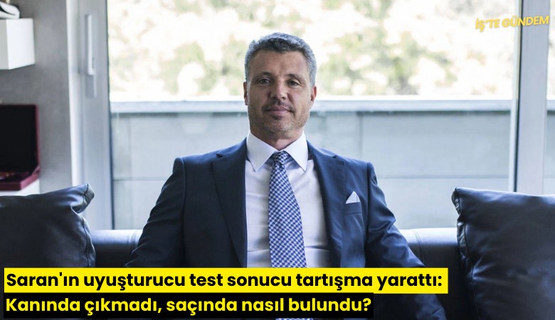 Saran'ın uyuşturucu test sonucu tartışma yarattı: kanında çıkmadı, saçında nasıl bulundu?