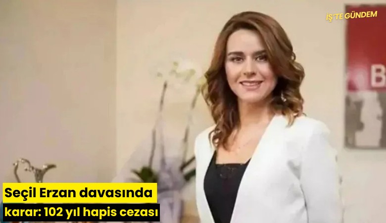 Seçil Erzan davasında karar: 102 yıl hapis cezası