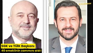 SGK ve TÜİK Başkanı 40 emeklinin zammını aldı!