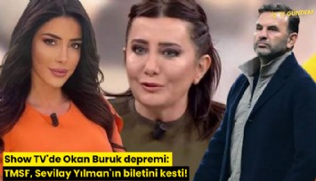 Show TV'de Okan Buruk depremi: TMSF, Sevilay Yılman'ın biletini kesti!