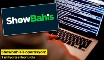 Showbahis'e operasyon: 2 milyara el konuldu
