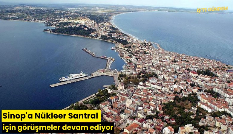 Sinop'a Nükleer Santral için görüşmeler devam ediyor
