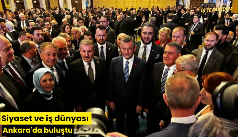 Siyaset ve iş dünyası Ankara'da buluştu