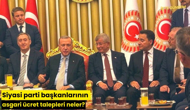 Siyasi parti başkanlarının asgari ücret talepleri neler?