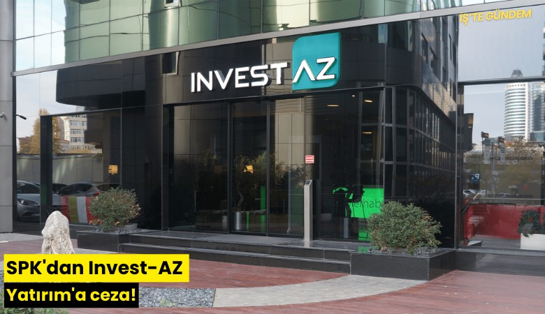 SPK'dan Invest-AZ Yatırım'a ceza!