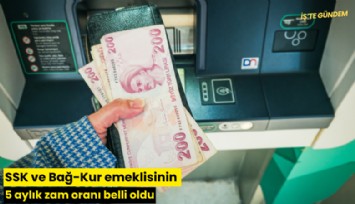 SSK ve Bağ-Kur emeklisinin 5 aylık zam oranı belli oldu