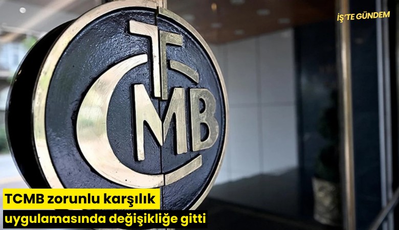 TCMB zorunlu karşılık uygulamasında değişikliğe gitti