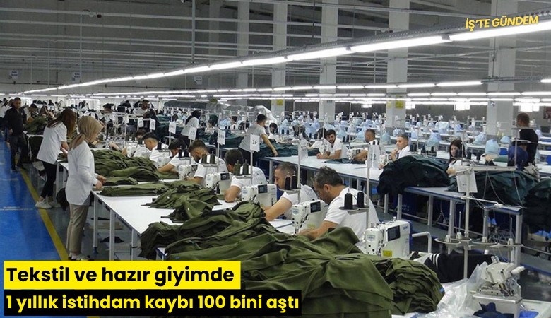 Tekstil ve hazır giyimde 1 yıllık istihdam kaybı 100 bini aştı