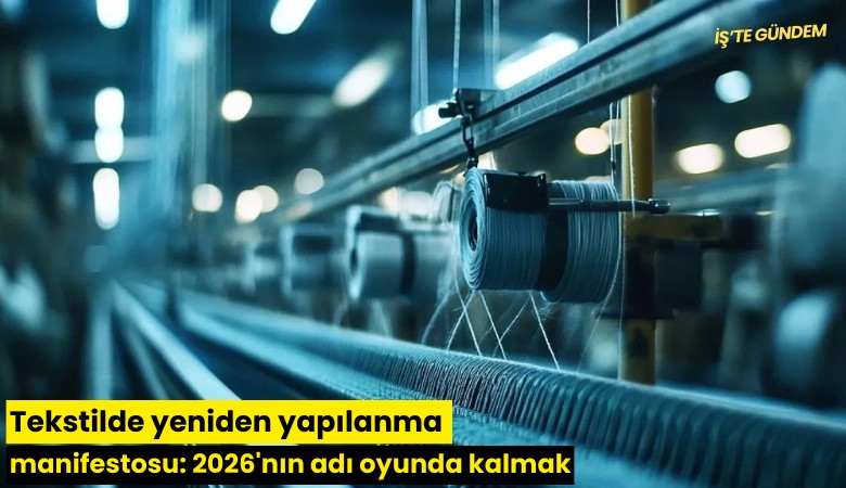 Tekstilde yeniden yapılanma manifestosu: 2026'nın adı oyunda kalmak