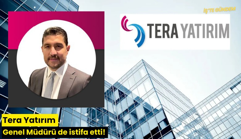Tera Yatırım Genel Müdürü de istifa etti!