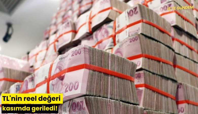 TL'nin reel değeri kasımda geriledi!