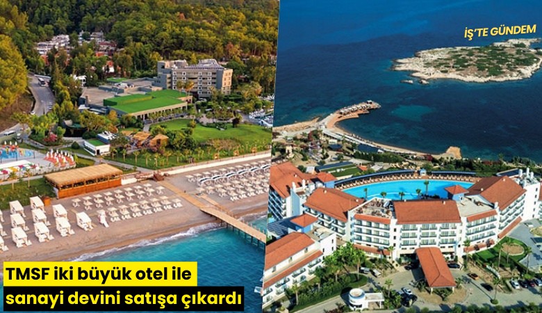 TMSF iki büyük otel ile sanayi devini satışa çıkardı