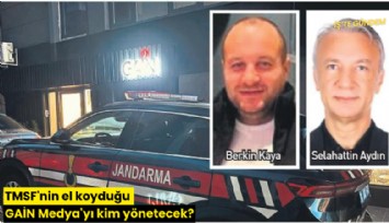 TMSF'nin el koyduğu GAİN Medya'yı kim yönetecek?