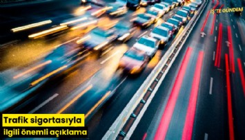 Trafik sigortasıyla ilgili önemli açıklama