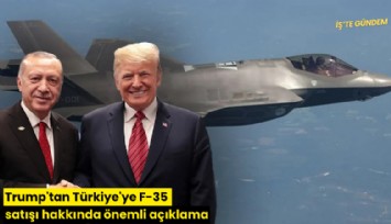 Trump'tan Türkiye'ye F-35 satışı hakkında önemli açıklama