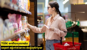 TÜİK enflasyonda sepet ağırlıklarını değiştiriyor