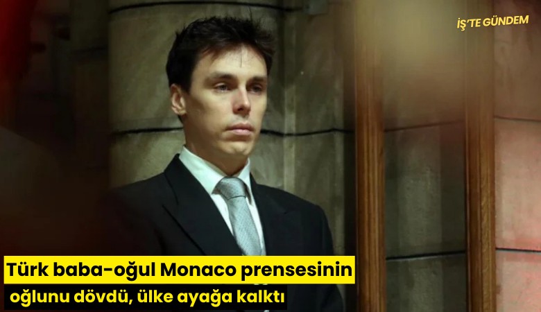 Türk baba-oğul Monaco prensesinin oğlunu dövdü, ülke ayağa kalktı