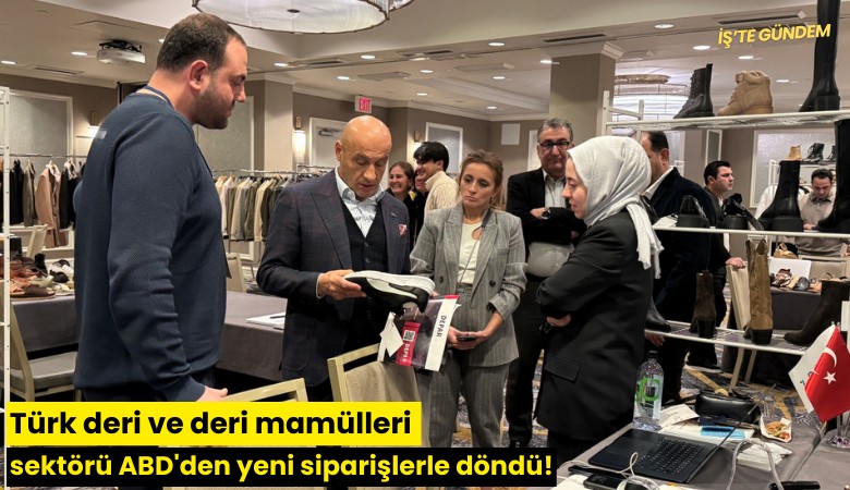 Türk deri ve deri mamülleri sektörü ABD'den yeni siparişlerle döndü!